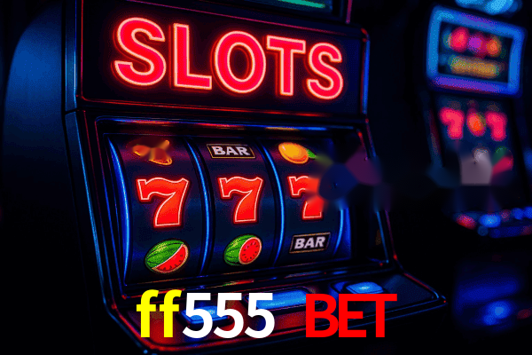 ff555 bet Plataforma